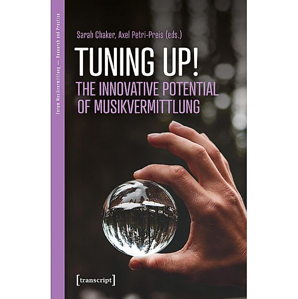 Tuning up! The Innovative Potential of Musikvermittlung / Forum Musikvermittlung - Perspektiven aus Forschung und Praxis Bd.1