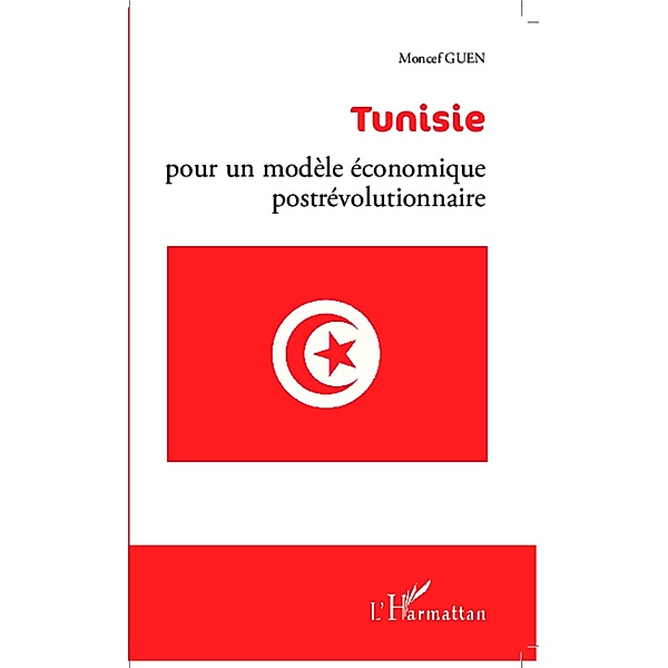Tunisie : pour un modele economique postrevolutionnaire, Guen Moncef Guen