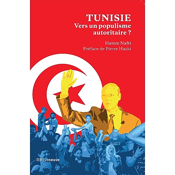 Tunisie : vers un populisme autoritaire, Hatem Nafti