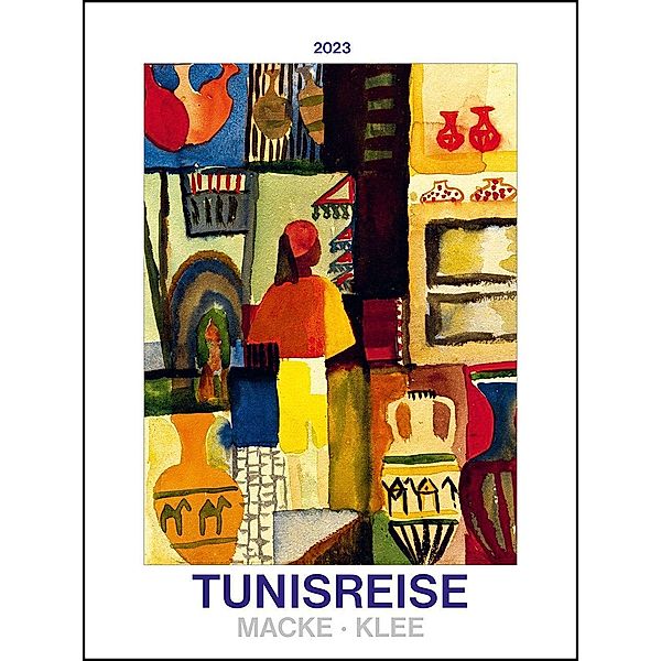 Tunisreise - Macke, Klee 2023 - Bild-Kalender 42x56 cm - Kunst-Kalender - Wand-Kalender - Malerei - Alpha Edition