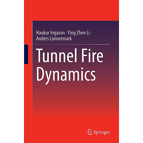 Tunnel Fire Dynamics, Haukur Ingason, Ying Zhen Li, Anders Lönnermark