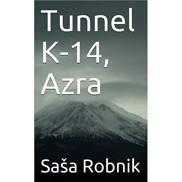 Tunnel K-14, Azra, Sasha Robnik