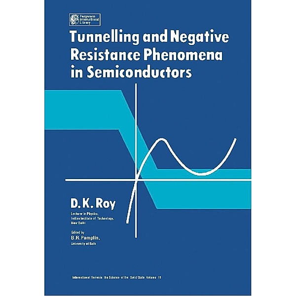 Tunnelling and Negative Resistance Phenomena in Semiconductors, D. K. Roy
