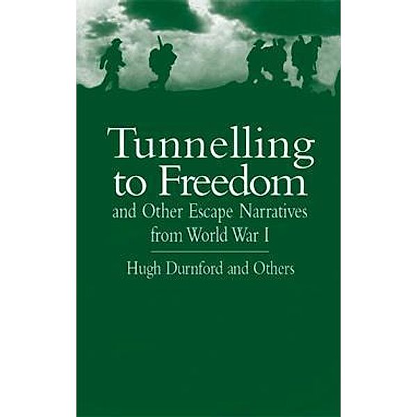 Tunnelling to Freedom and Other Escape Narratives from World War I, Hugh Durnford