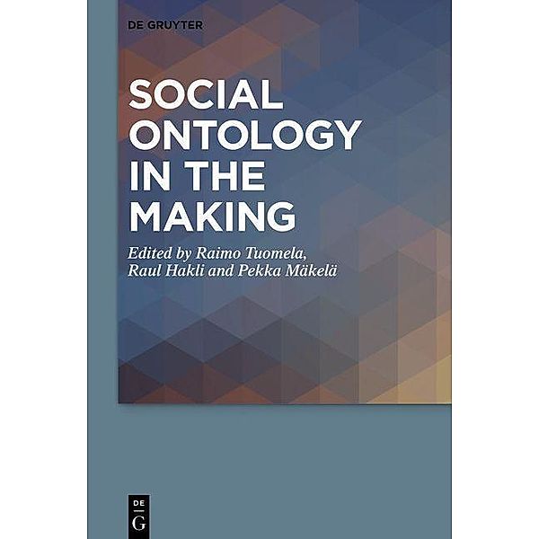 Tuomela, R: Social Ontology in the Making, Raimu Tuomela, Raul Hakli, Pekka Mäkelä