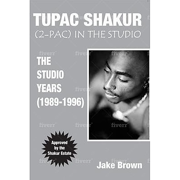 TUPAC SHAKUR (2PAC) In the STUDIO, Jake Brown