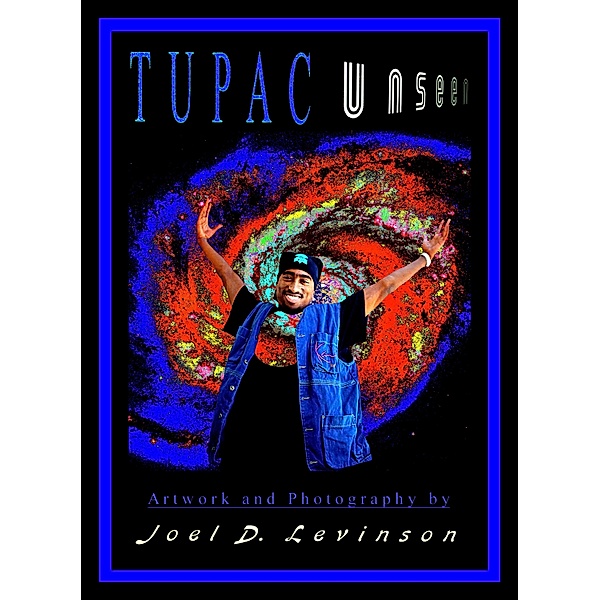 Tupac Unseen / A Picture Book, LLC, Joel D. Levinson
