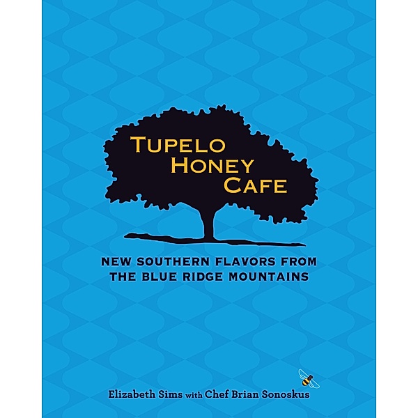 Tupelo Honey Cafe: New Southern Flavors from the Blue Ridge Mountains / Tupelo Honey Cafe Bd.2, Elizabeth Sims, Chef Brian Sonoskus