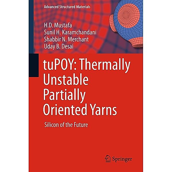 tuPOY: Thermally Unstable Partially Oriented Yarns / Advanced Structured Materials Bd.23, H. D. Mustafa, Sunil H. Karamchandani, Shabbir N. Merchant, Uday B. Desai