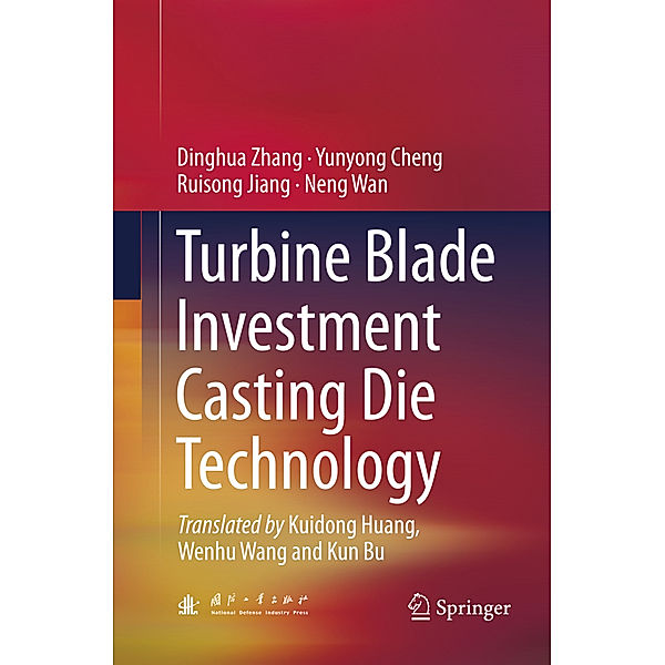 Turbine Blade Investment Casting Die Technology, Dinghua Zhang, Yunyong Cheng, Ruisong Jiang, Neng Wan