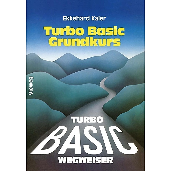 Turbo Basic-Wegweiser Grundkurs, Ekkehard Kaier