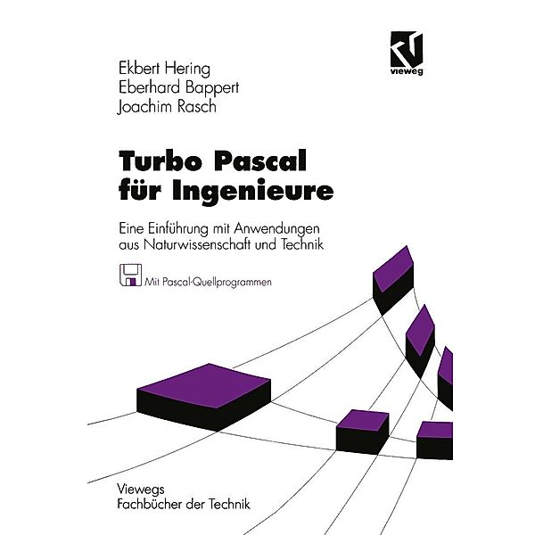 Turbo Pascal für Ingenieure / Viewegs Fachbücher der Technik, Ekbert Hering, Eberhard Bappert, Joachim Rasch