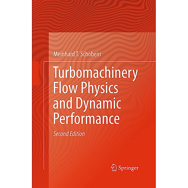 Turbomachinery Flow Physics and Dynamic Performance, Meinhard T. Schobeiri