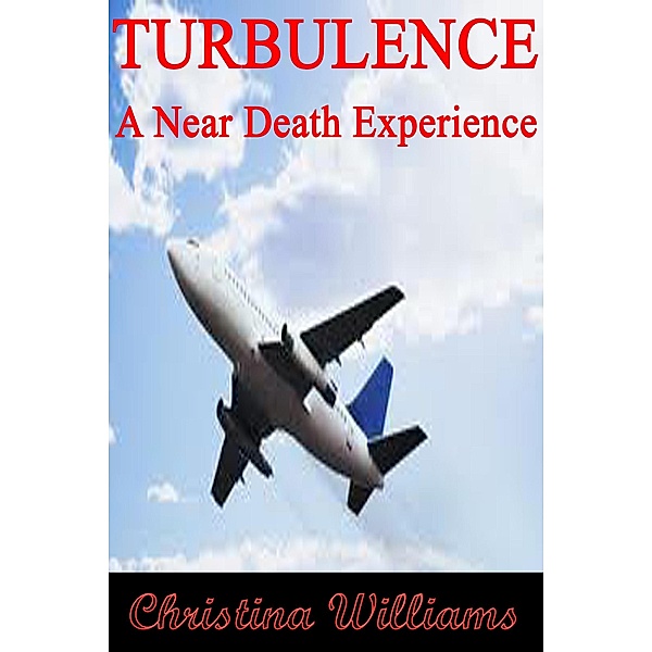 Turbulence: A Near Death Experience / DoroClem Publishing, Christina Williams