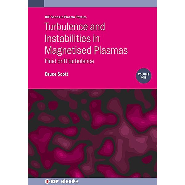 Turbulence and Instabilities in Magnetised Plasmas, Volume 1 / IOP Expanding Physics, Bruce Scott