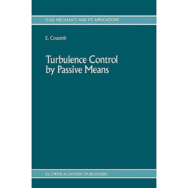 Turbulence Control by Passive Means / Fluid Mechanics and Its Applications Bd.4