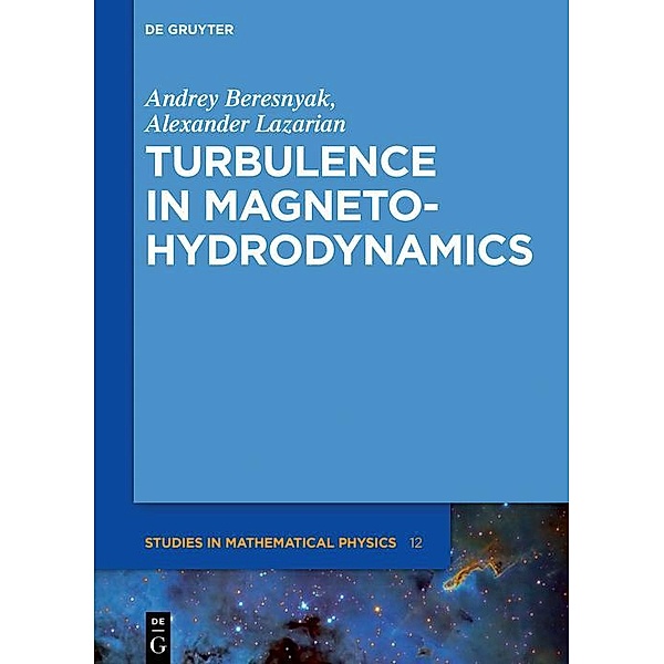 Turbulence in Magnetohydrodynamics / De Gruyter Studies in Mathematical Physics Bd.12, Andrey Beresnyak, Alexander Lazarian