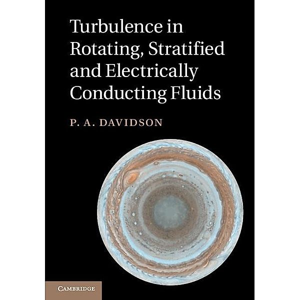 Turbulence in Rotating, Stratified and Electrically Conducting Fluids, P. A. Davidson