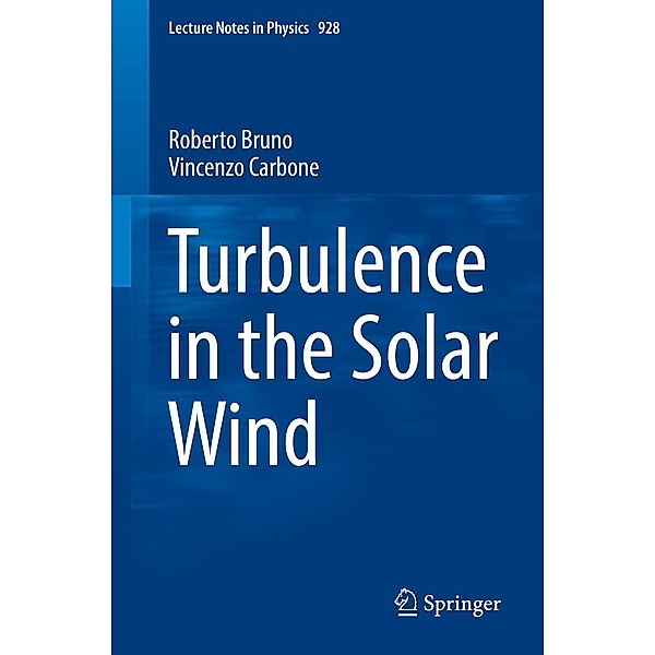Turbulence in the Solar Wind / Lecture Notes in Physics Bd.928, Roberto Bruno, Vincenzo Carbone