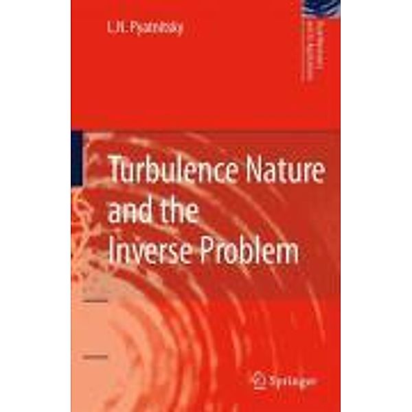 Turbulence Nature and the Inverse Problem / Fluid Mechanics and Its Applications Bd.89, L. N. Pyatnitsky