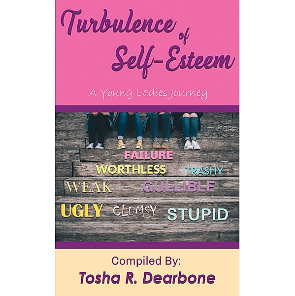 Turbulence of Self-Esteem: A Young Ladies Journey, Tosha Dearbone