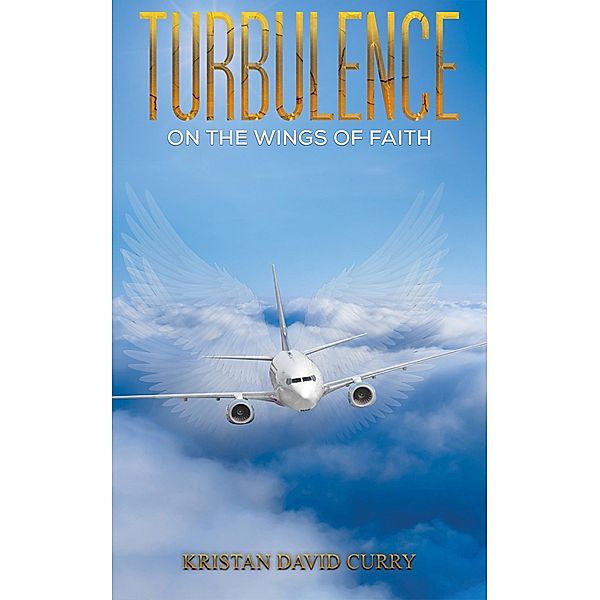 Turbulence on the Wings of Faith / Austin Macauley Publishers, Kristan David Curry