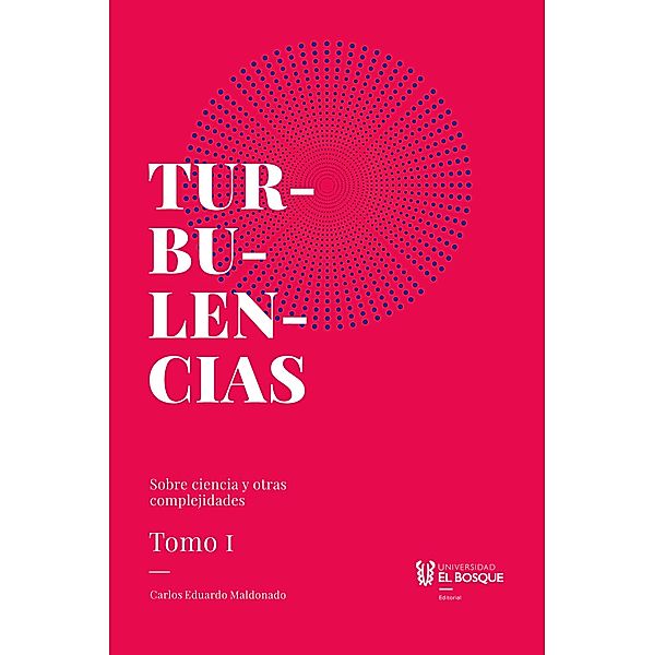 Turbulencias y otras complejidades, tomo I, Carlos Eduardo Maldonado Castan~eda