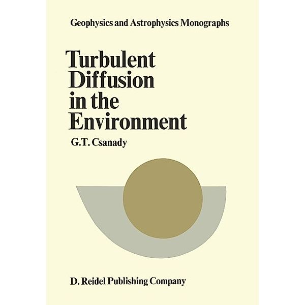 Turbulent Diffusion in the Environment / Geophysics and Astrophysics Monographs Bd.3, G. T. Csanady