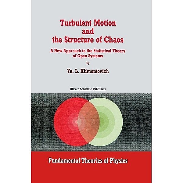 Turbulent Motion and the Structure of Chaos / Fundamental Theories of Physics Bd.42, Yu. L. Klimontovich