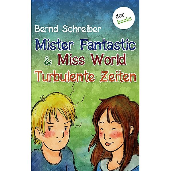 Turbulente Zeiten / Mister Fantastic & Miss World Bd.2, Bernd Schreiber