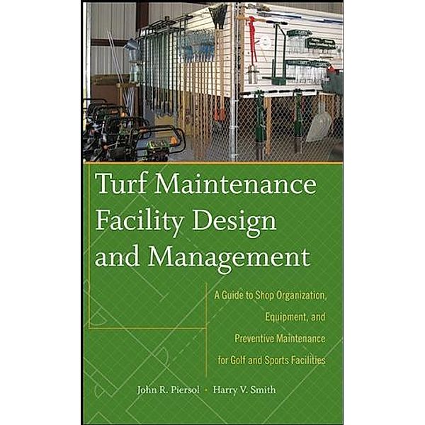 Turf Maintenance Facility Design and Management, John Piersol, Harry V. Smith