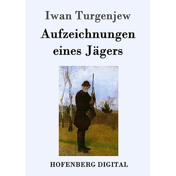 Turgenjew, I: Aufzeichnungen eines Jägers, Iwan Turgenjew