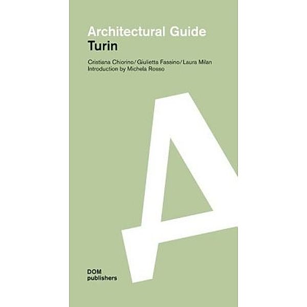 Turin. Architectural Guide, Cristiana Chiorino, Giulietta Fassino, Laura Milan