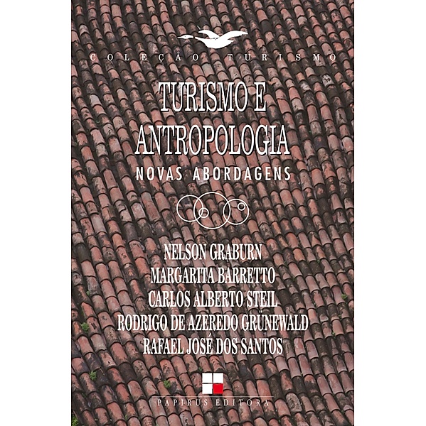 Turismo e antropologia: Novas abordagens / Turismo, Margarita Barretto, Carlos Alberto Steil, Nelson Graburn, Rafael José dos Santos