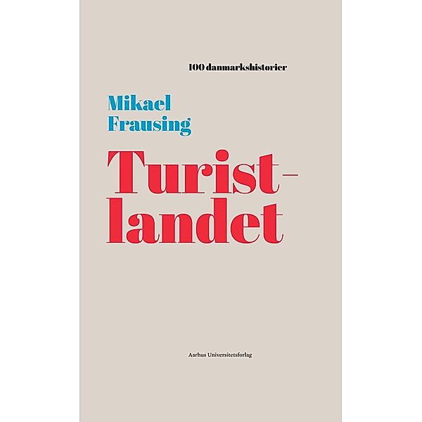 Turistlandet / 100 danmarkshistorier Bd.45, Mikael Frausing