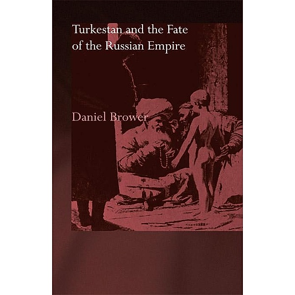 Turkestan and the Fate of the Russian Empire, Daniel Brower
