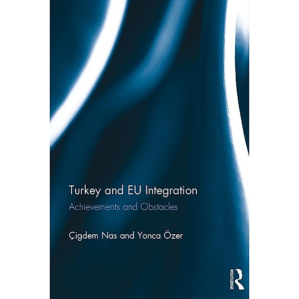 Turkey and EU Integration, Çigdem Nas, Yonca Özer