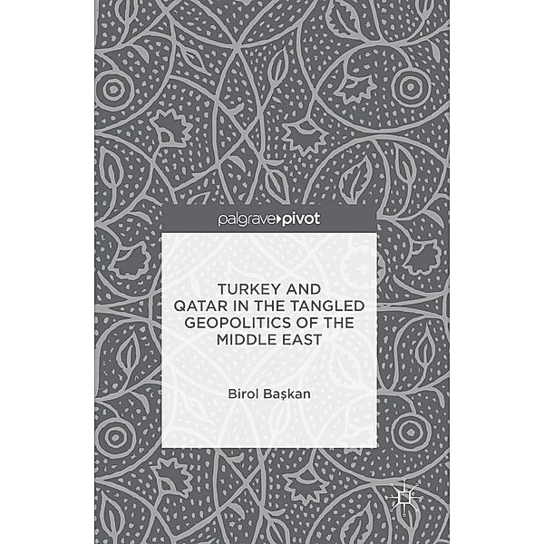 Turkey and Qatar in the Tangled Geopolitics of the Middle East, Birol Baskan