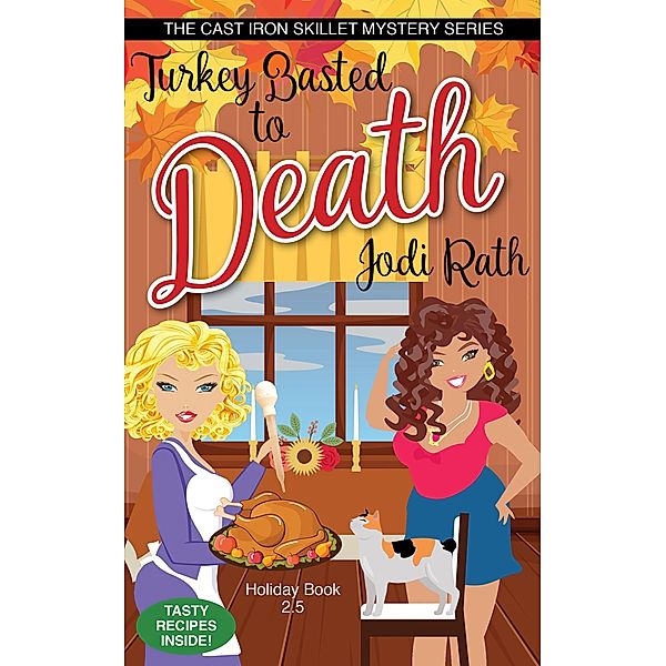 Turkey Basted to Death (The Cast Iron Skillet Mystery Series, #2.5) / The Cast Iron Skillet Mystery Series, Jodi Rath