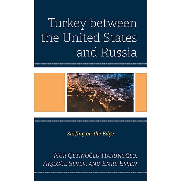 Turkey between the United States and Russia, Nur Çetinoglu Harunoglu, Aysegül Sever, Emre Ersen