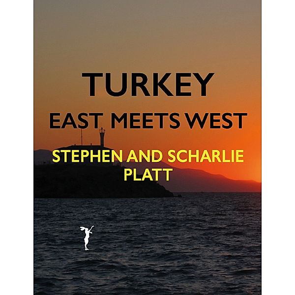 Turkey: East Meets West, Stephen Platt, Scharlie Platt