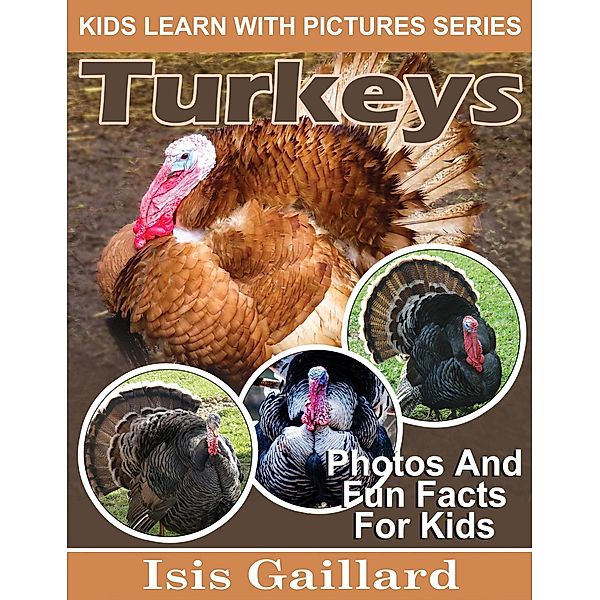 Turkey Photos and Fun Facts for Kids (Kids Learn With Pictures, #92) / Kids Learn With Pictures, Isis Gaillard