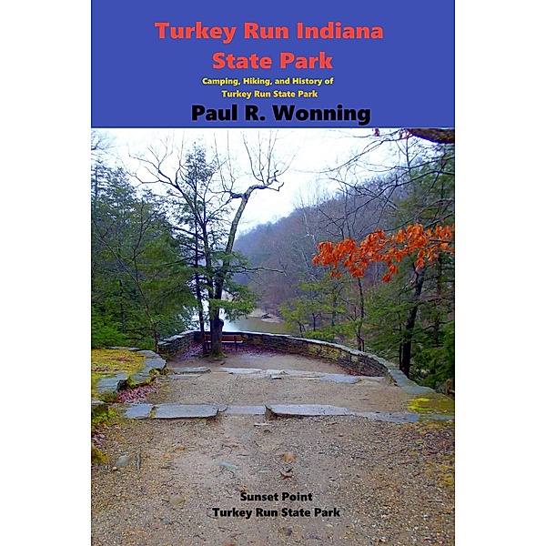 Turkey Run Indiana State Park (Indiana State Park Travel Guide Series, #2) / Indiana State Park Travel Guide Series, Paul R. Wonning