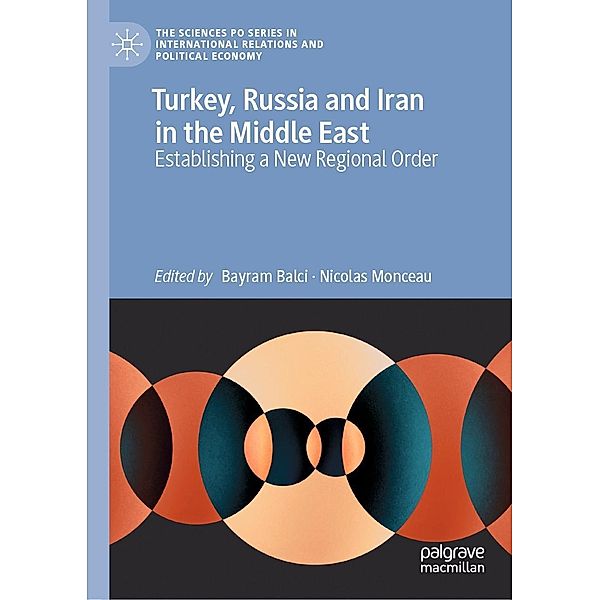 Turkey, Russia and Iran in the Middle East / The Sciences Po Series in International Relations and Political Economy