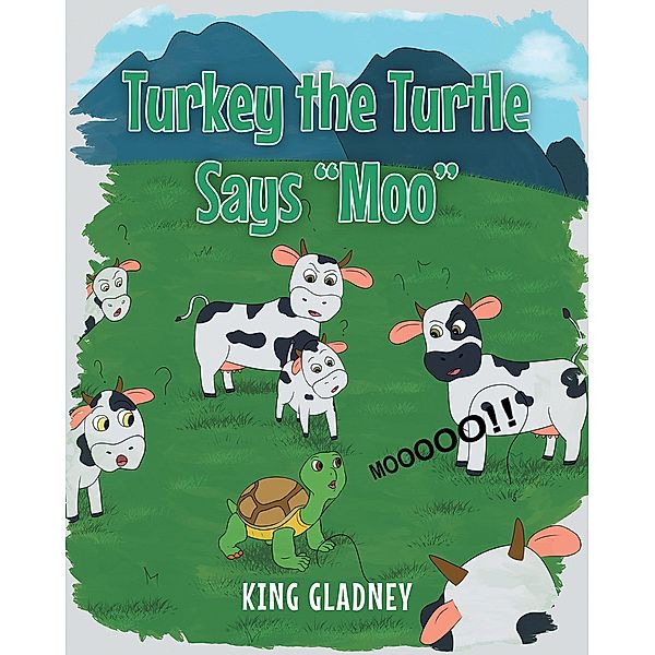 Turkey the Turtle Says Moo, King Gladney