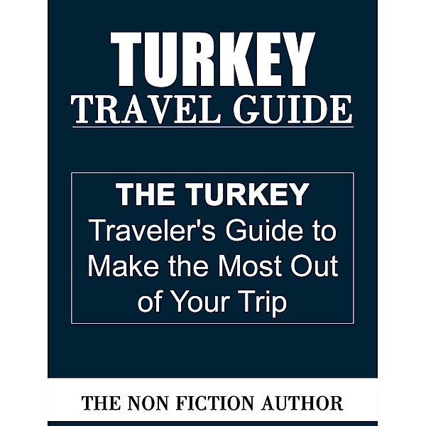 Turkey Travel Guide, The Non Fiction Author