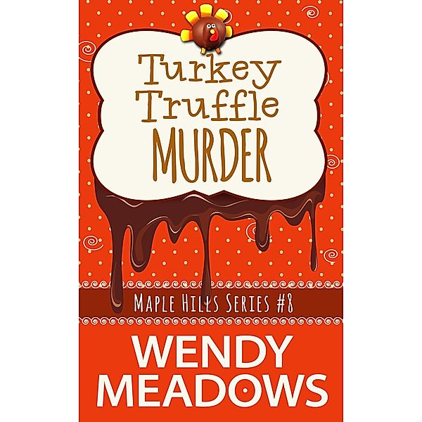 Turkey Truffle Murder (Maple Hills Cozy Mystery, #8) / Maple Hills Cozy Mystery, Wendy Meadows