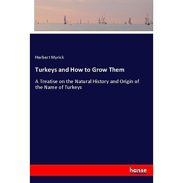 Turkeys and How to Grow Them, Herbert Myrick