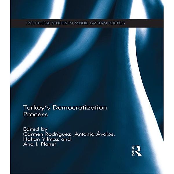 Turkey's Democratization Process / Routledge Studies in Middle Eastern Politics