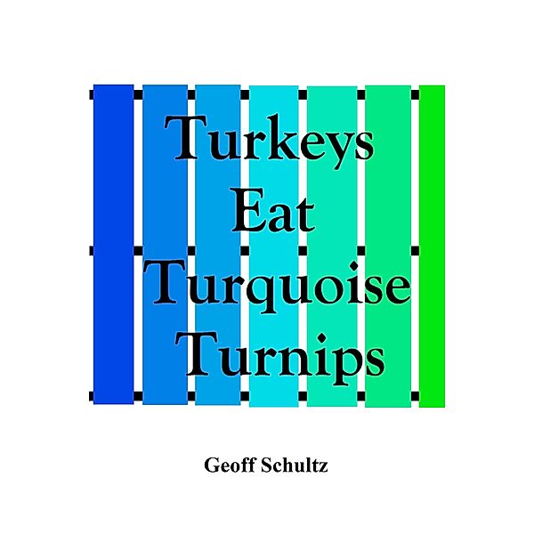 Turkeys Eat Turquoise Turnips, Geoff Schultz